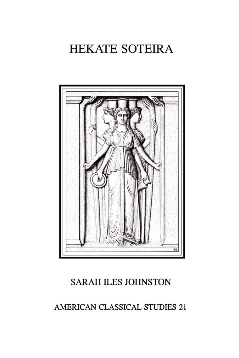 Hekate Soteira: A Study of Hekate's Roles in the Chaldean Oracles and Related Literature (Society for Classical Studies American Classical Studies)