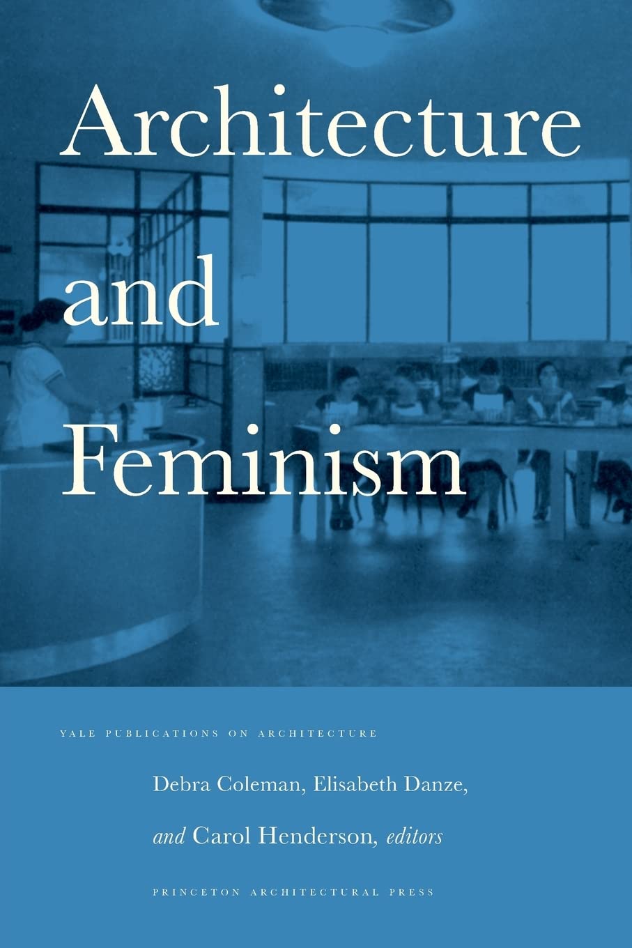 Architecture and Feminism (Yale Publications on Architecture