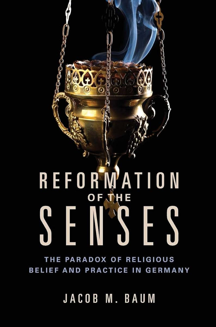 Reformation of the Senses: The Paradox of Religious Belief and Practice in Germany (Studies in Sensory History)