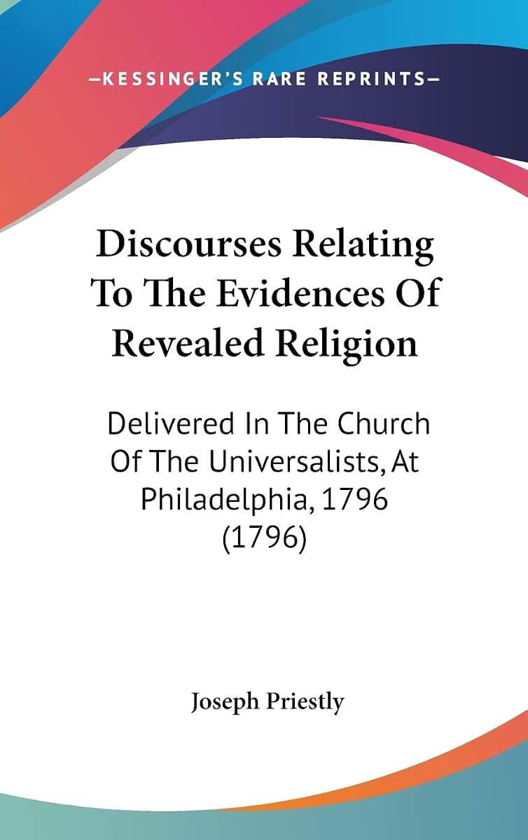 Discourses Relating To The Evidences Of Revealed Religion: Delivered In The Church Of The Universalists, At Philadelphia, 1796 (1796)