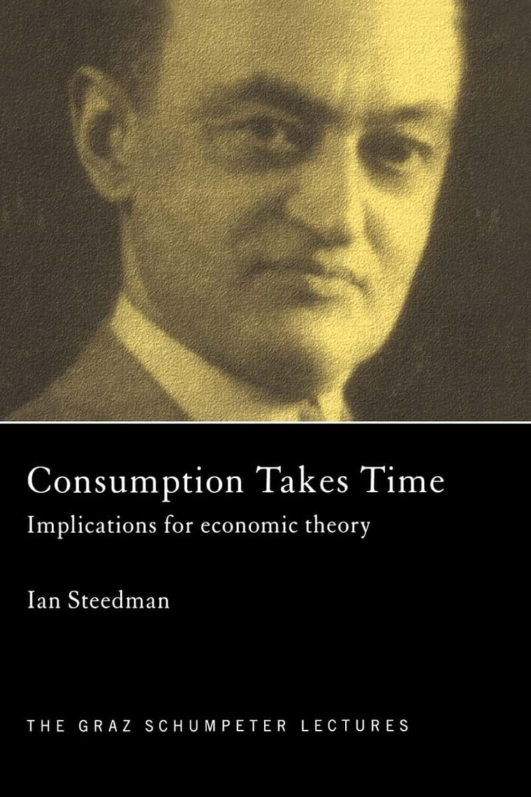 Consumption Takes Time: Implications for Economic Theory (The Graz Schumpeter Lectures)
