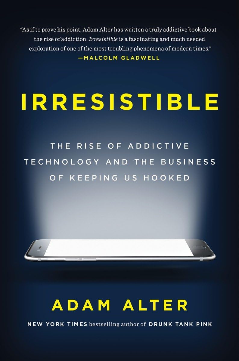 Irresistible: The Rise of Addictive Technology and the Busin