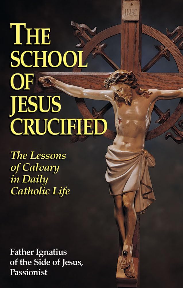 The School of Jesus Crucified: The Lessons of Calvary