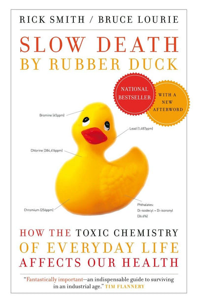 Slow Death by Rubber Duck: How the Toxic Chemistry of Everyday Life Affects Our Health