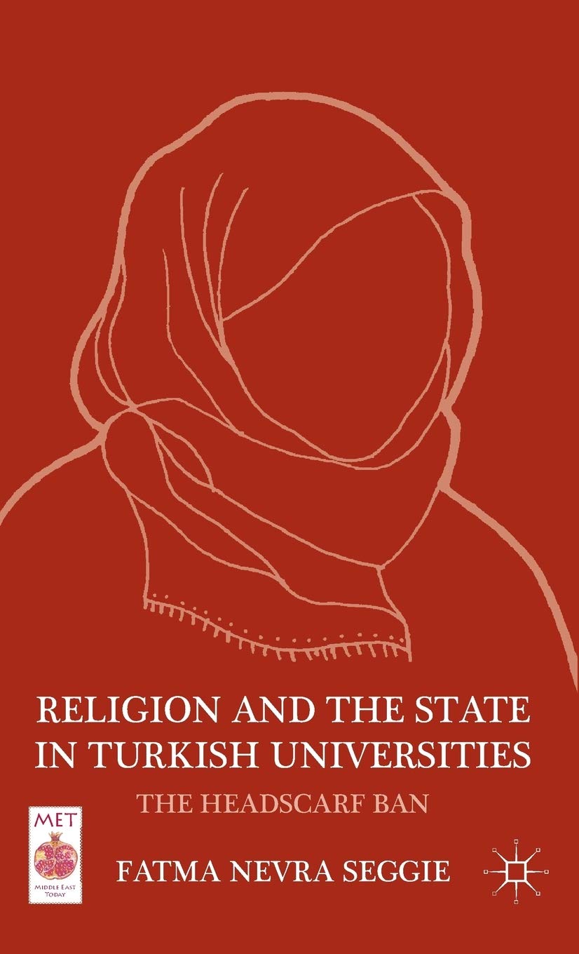 Religion and the State in Turkish Universities: The Headscarf Ban (Middle East Today)