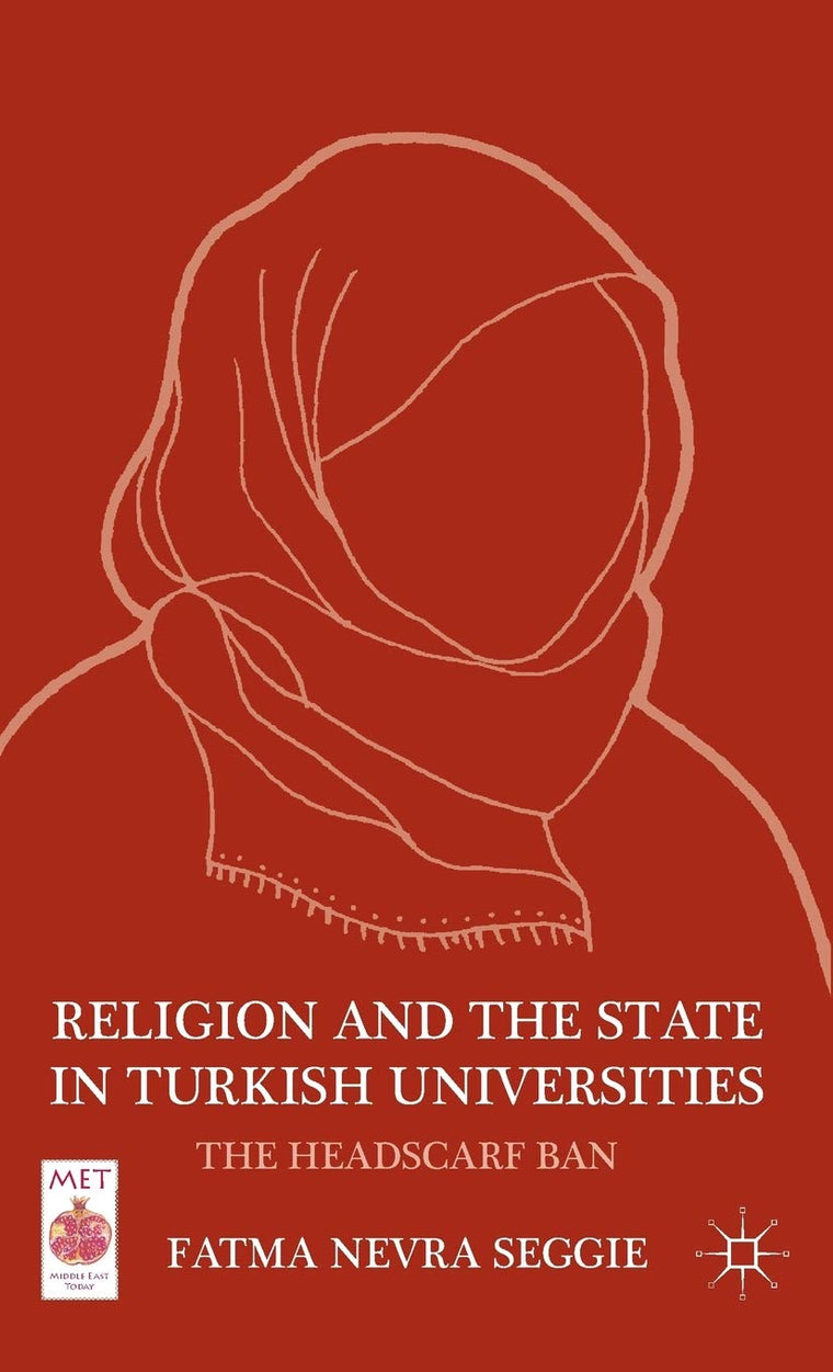 Religion and the State in Turkish Universities: The Headscarf Ban (Middle East Today)