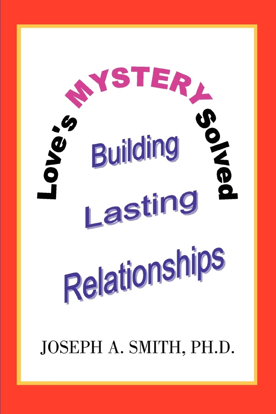 Love's Mystery Solved: Building Lasting Relationships