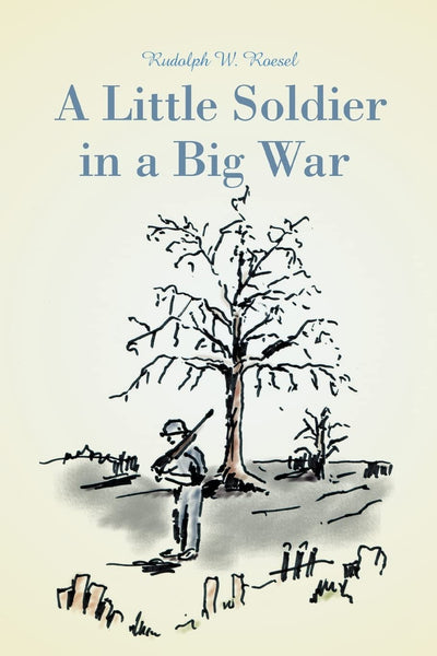 A Little Soldier in a Big War: In school, in the Army, as a POW