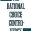 Rational Choice Controversy: Economic Models of Politics Reconsidered