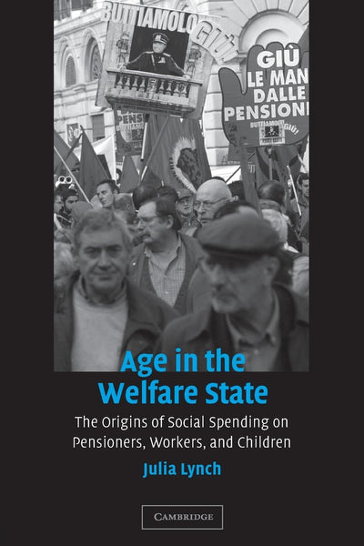 Age in the Welfare State: The Origins of Social Spending on Pensioners, Workers, and Children (Cambridge Studies in Comparative Politics)