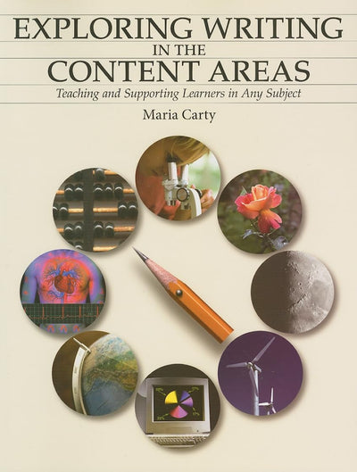Exploring Writing in the Content Areas: Teaching and Supporting Learners in Any Subject