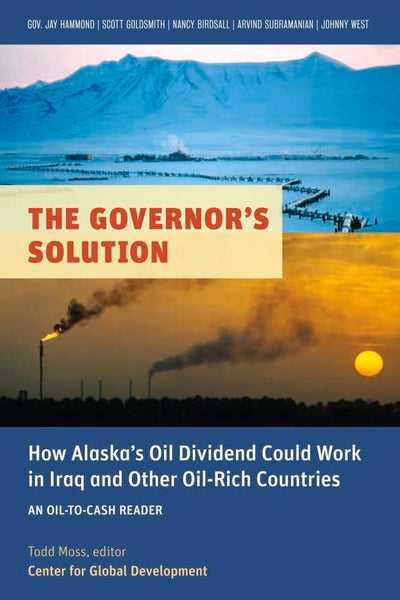 The Governor's Solution: How Alaska's Oil Dividend Could Work in Iraq and Other Oil-Rich Countries (Oil-to-Cash Readers)
