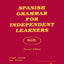 Spanish Grammar for Independent Learners