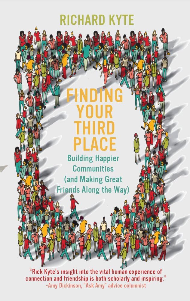 Finding Your Third Place: Building Happier Communities (and Making Great Friends Along the Way) (Servant Leadership)