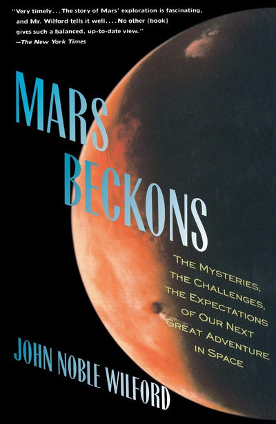 Mars Beckons: The Mysteries, the Challenges, the Expectations of Our Next Great Adventure in