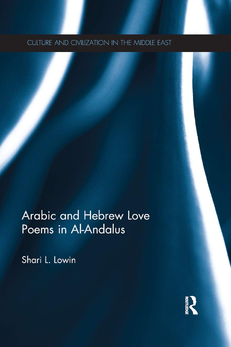 Arabic and Hebrew Love Poems in Al-Andalus (Culture and Civilization in the Middle East)
