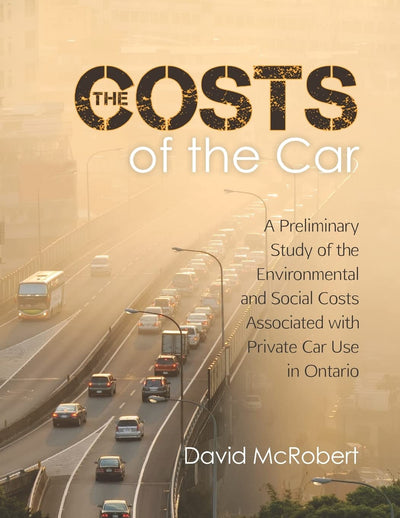 The Costs of the Car: A Preliminary Study of the Environmental and Social Costs Associated with Private Car Use in Ontario