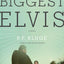 Biggest Elvis: A Novel
