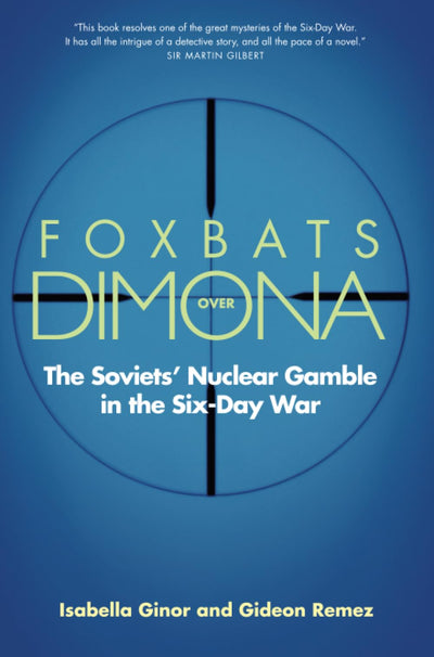 Foxbats Over Dimona: The Soviets' Nuclear Gamble in the Six-Day War