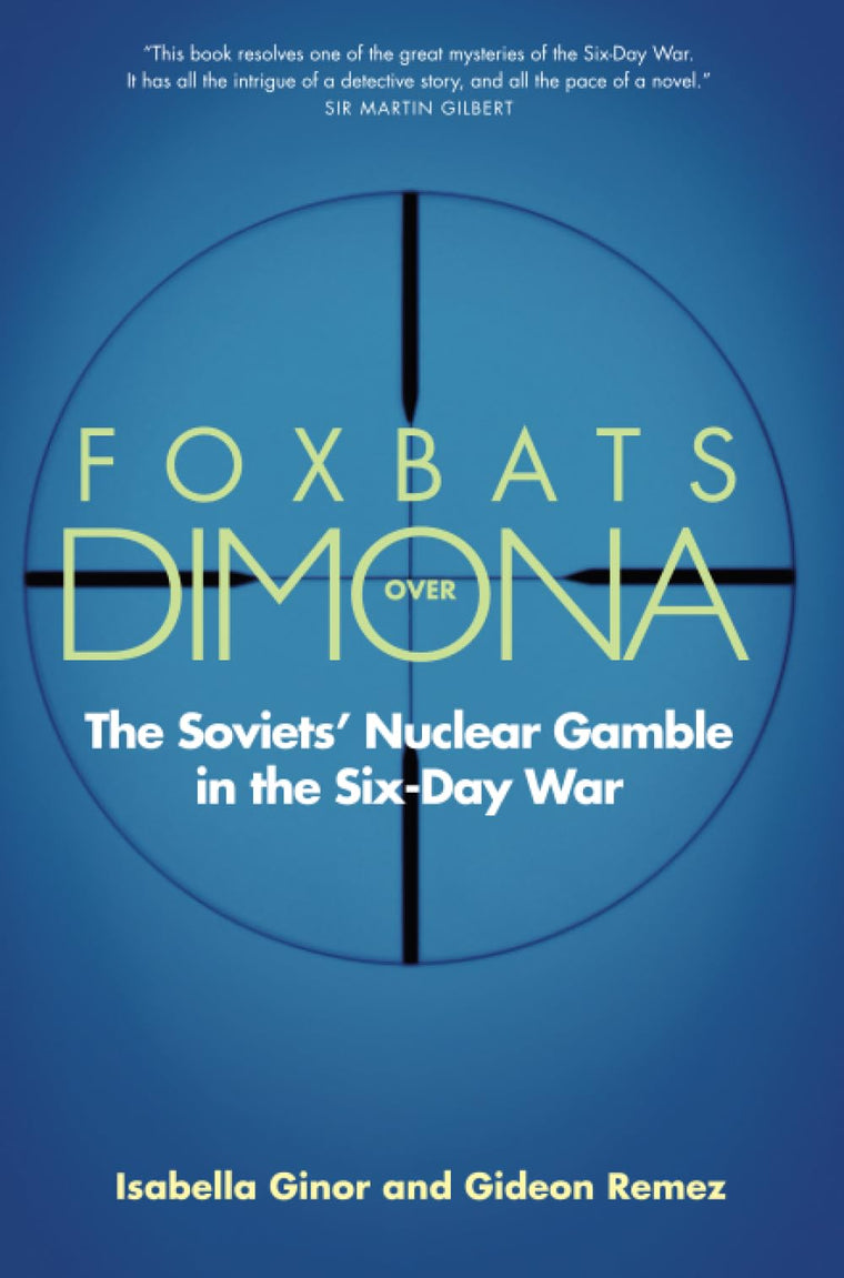 Foxbats Over Dimona: The Soviets' Nuclear Gamble in the Six-Day War