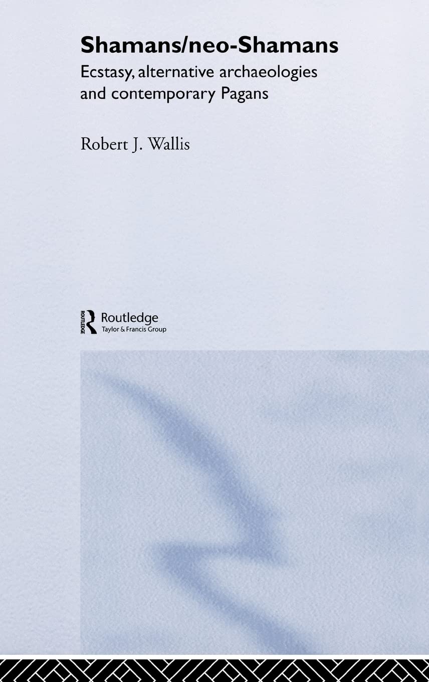 Shamans/Neo-Shamans: Ecstasies, Alternative Archaeologies and Contemporary Pagans