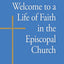 Welcome to a Life of Faith in the Episcopal Church
