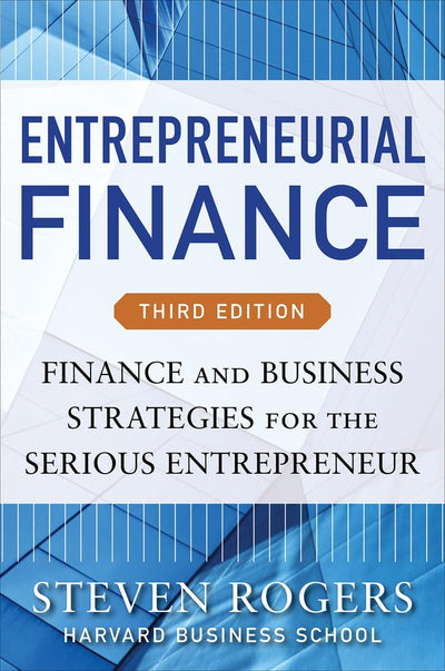 Entrepreneurial Finance, Third Edition: Finance and Business
