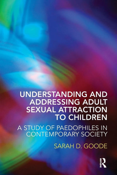 Understanding and Addressing Adult sexual Attraction to Children: A Study of Paedophiles in Contemporary society