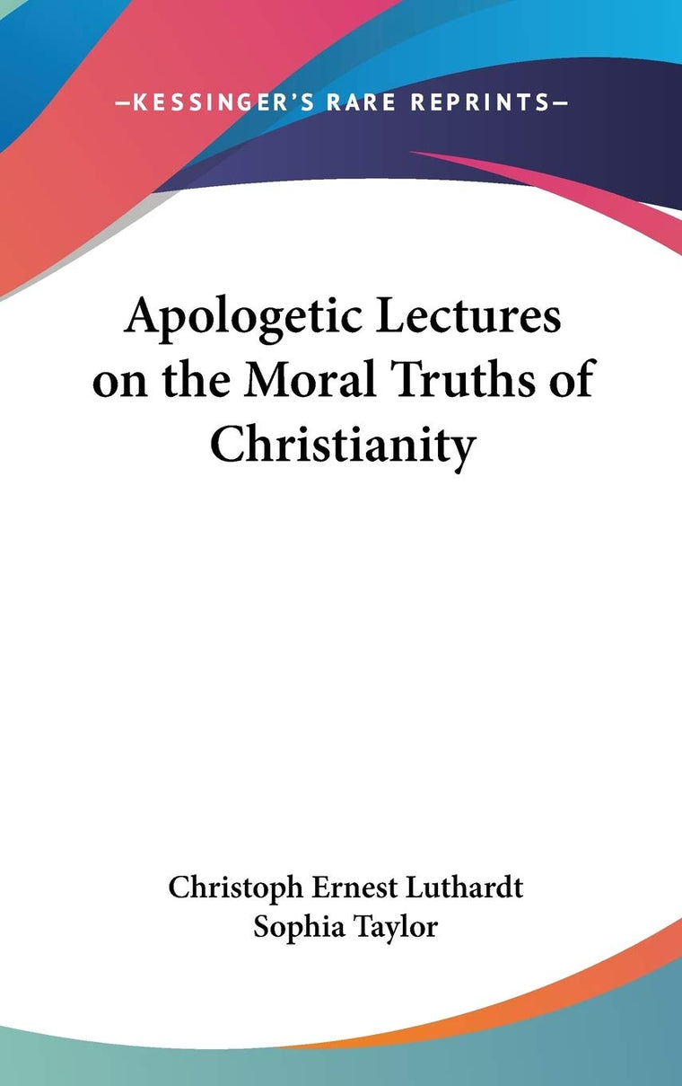Apologetic Lectures on the Moral Truths of Christianity