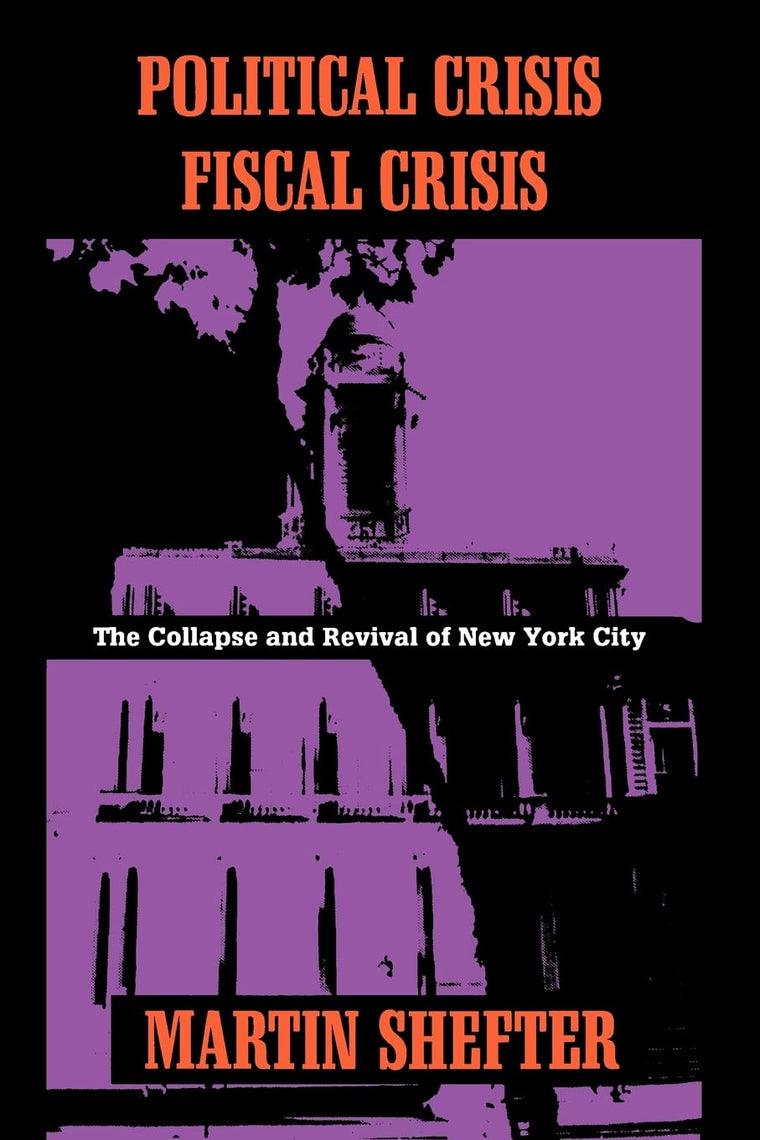 Political Crisis/Fiscal Crisis: The Collapse and Revival of New York City (Columbia History of Urban Life (Hardcover))
