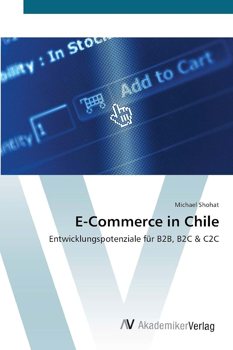 E-Commerce in Chile: Entwicklungspotenziale fr B2B, B2C & C2C (German Edition)