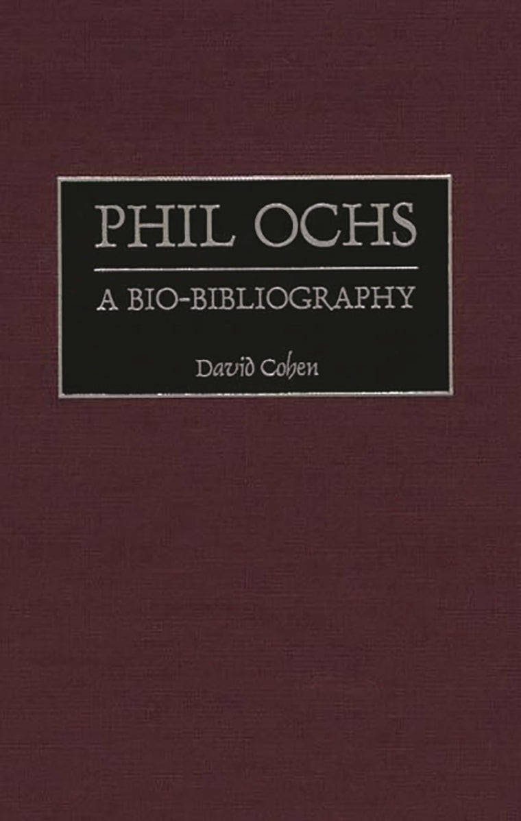 Phil Ochs: A Bio-Bibliography (Bio-Bibliographies in Music)