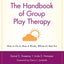 The Handbook of Group Play Therapy: How to Do It, How It Works