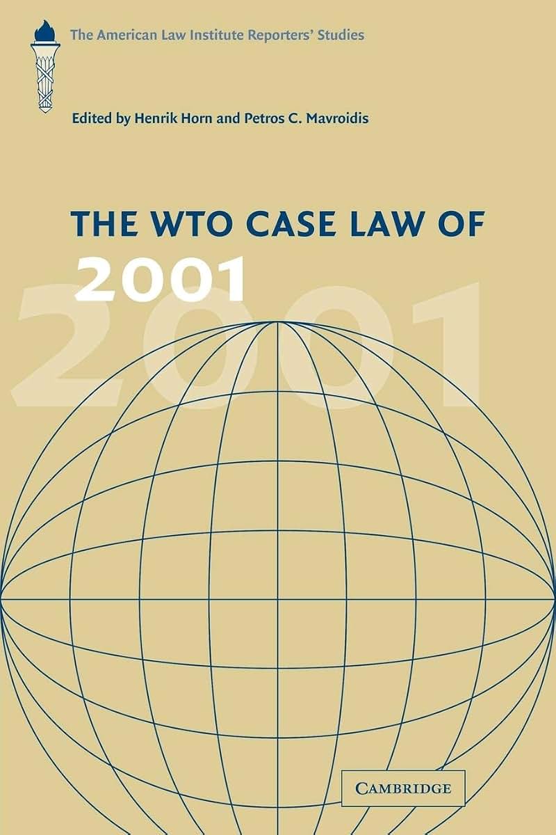 The WTO Case Law of 2001: The American Law Institute Reporters' Studies (The American Law Institute Reporters Studies on WTO Law)