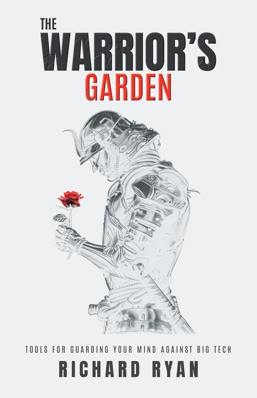 The Warrior's Garden: Tools for Guarding Your Mind Against Big Tech