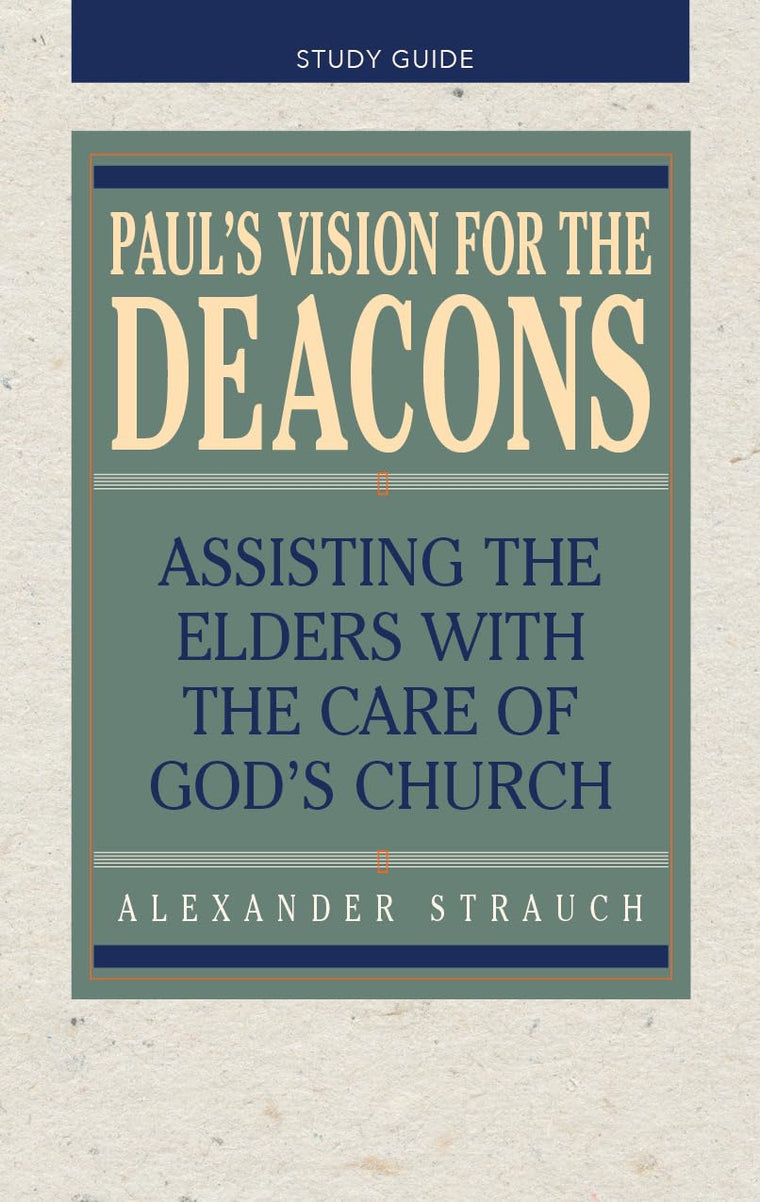 Paul's Vision for the Deacons Study Guide by Alexander Strau