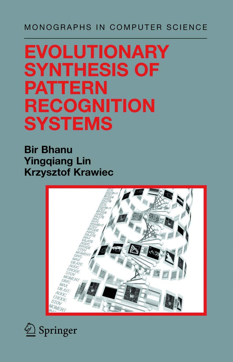 Evolutionary Synthesis of Pattern Recognition Systems (Monographs in Computer Science)