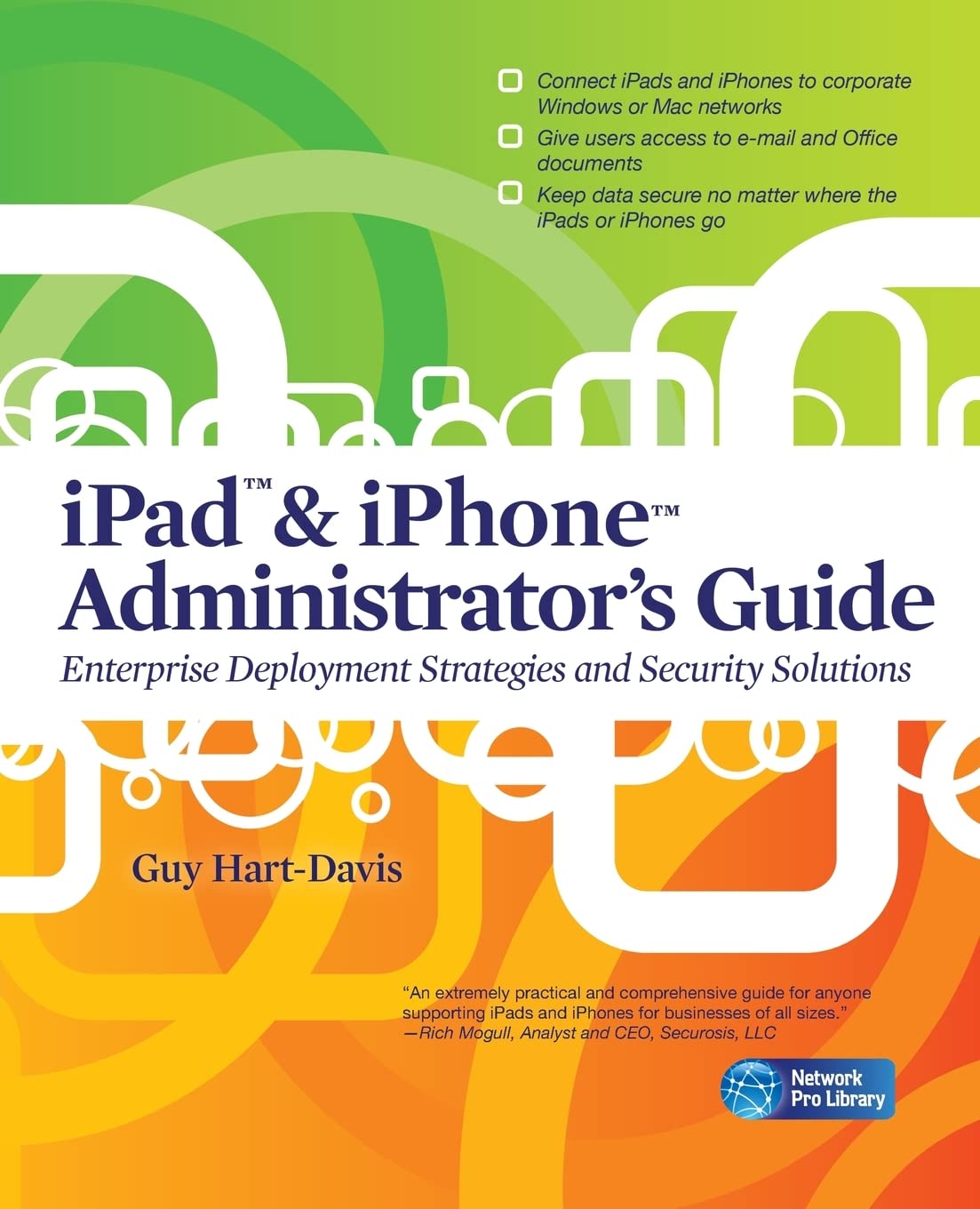 iPad & iPhone Administrator's Guide: Enterprise Deployment Strategies and Security Solutions (Network Pro Library)
