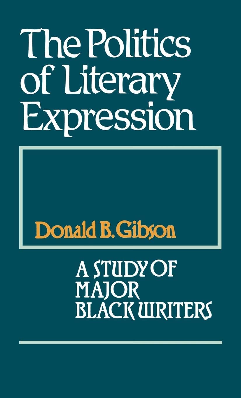The Politics of Literary Expression: A Study of Major Black Writers (Contributions in Afro-American and African Studies: Contemporary Black Poets)