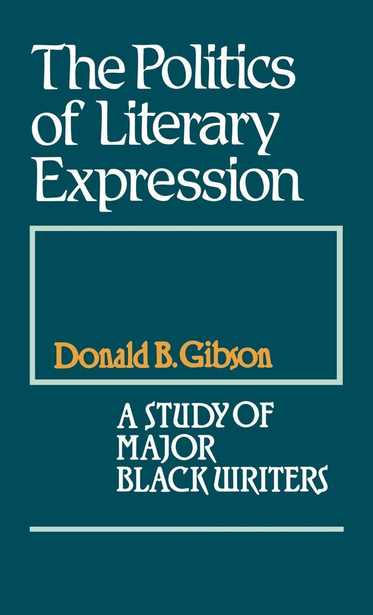 The Politics of Literary Expression: A Study of Major Black Writers (Contributions in Afro-American and African Studies: Contemporary Black Poets)