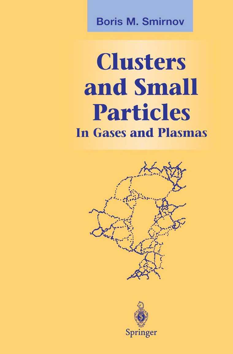 Clusters and Small Particles: In Gases and Plasmas (Graduate Texts in Contemporary Physics)