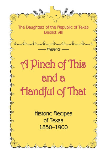 A Pinch of This and a Handful of That, Historic Recipes of Texas 1830-1900