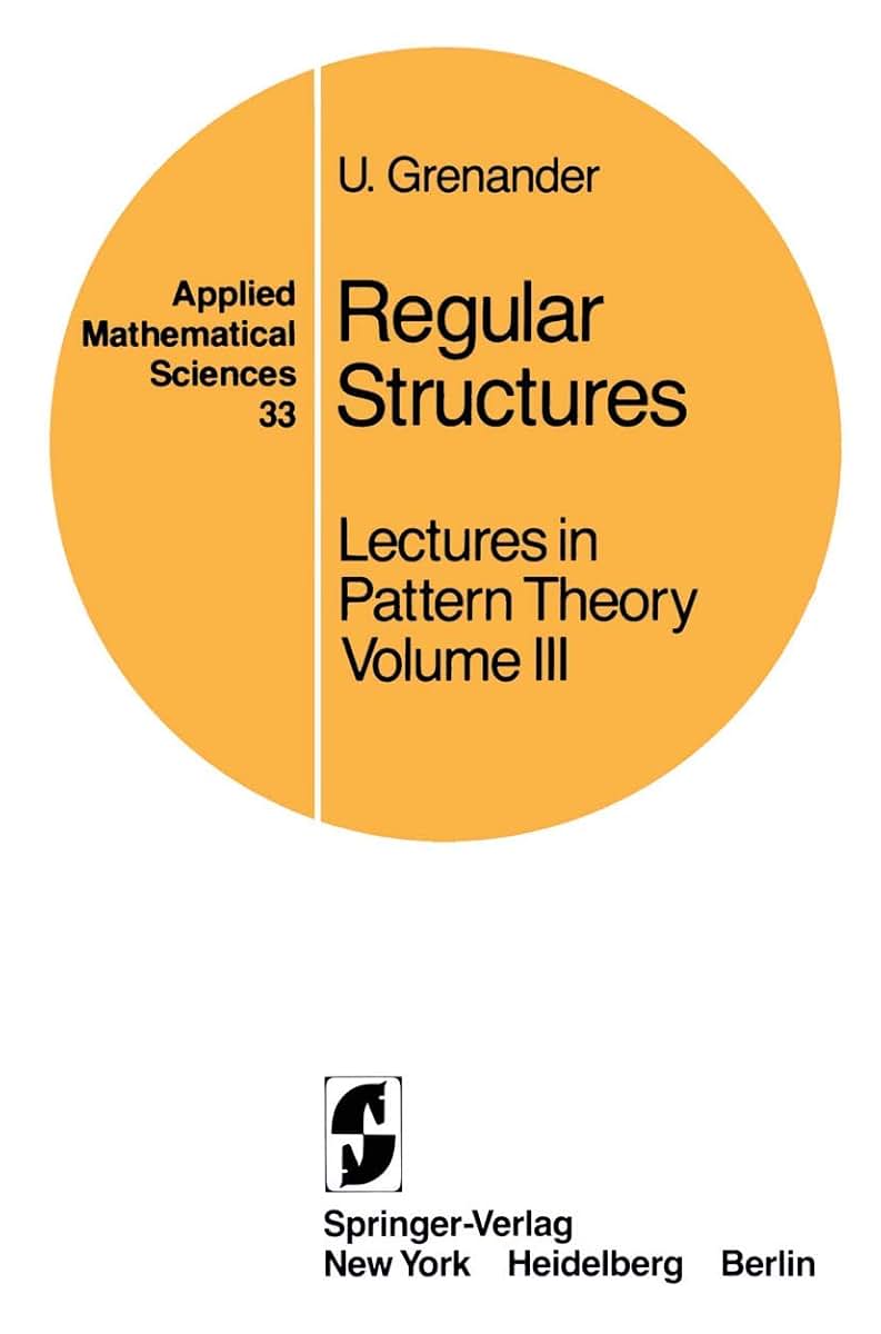 Regular Structures: Lectures in Pattern Theory Volume III (Applied Mathematical Sciences, 33)