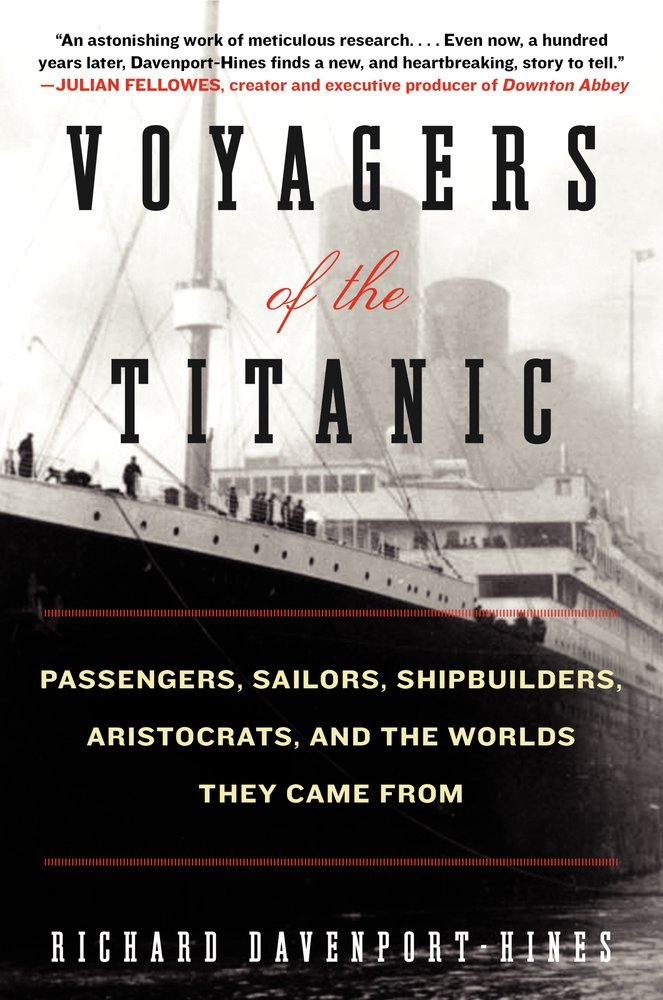 Voyagers of the Titanic: Passengers, Sailors, Shipbuilders, Aristocrats, and the Worlds They Came From