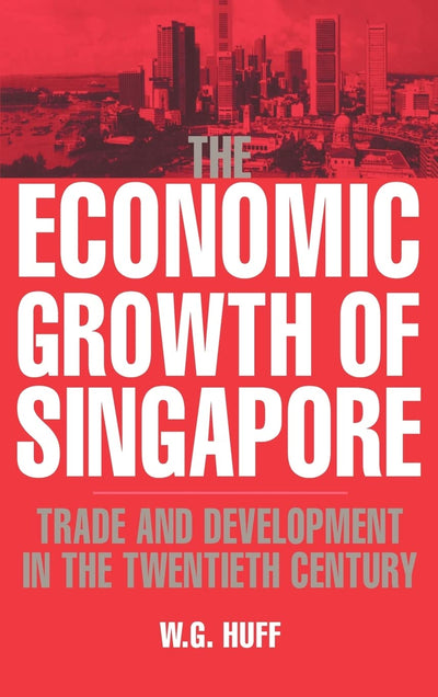 The Economic Growth of Singapore: Trade and Development in the Twentieth Century