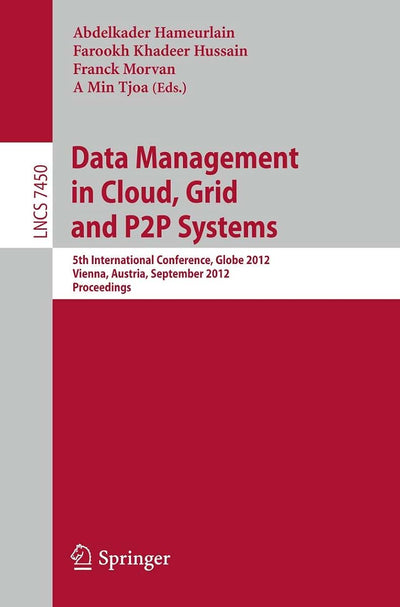 Data Mangement in Cloud, Grid and P2P Systems: 5th International Conference, Globe 2012, Vienna, Austria, September 5-6, 2012, Proceedings (Lecture Notes in Computer Science, 7450)