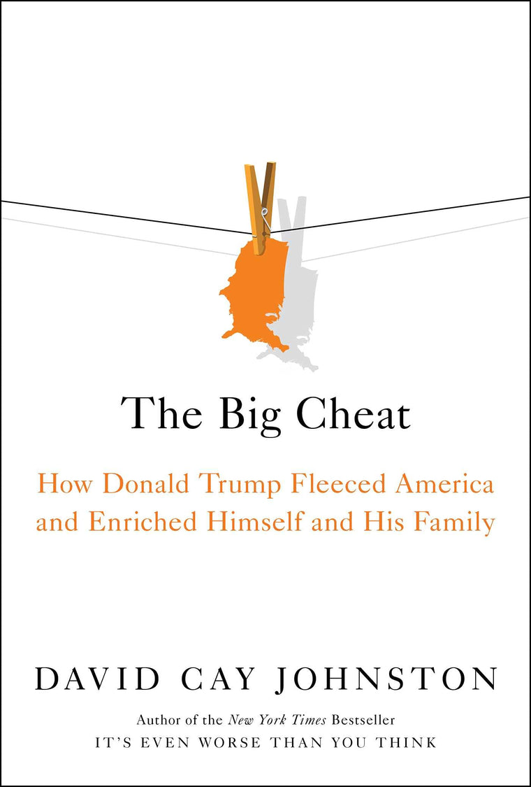 The Big Cheat: How Donald Trump Fleeced America and Enriched
