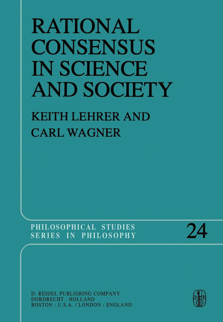 Rational Consensus in Science and Society: A Philosophical and Mathematical Study (Philosophical Studies Series, 24)