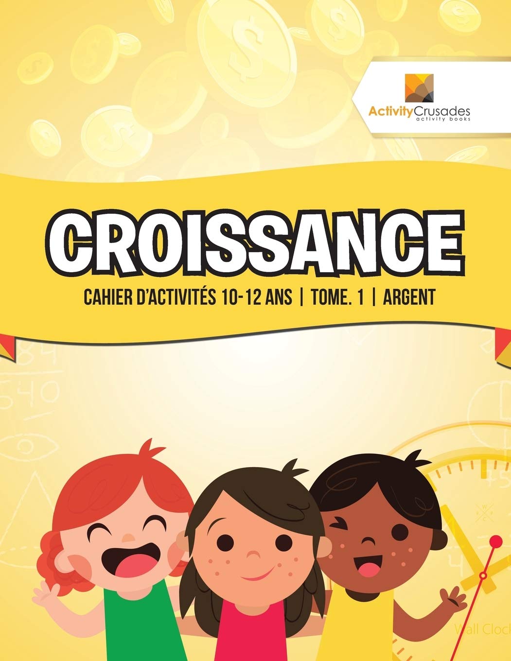 Croissance : Cahier D'Activités 10-12 Ans  Tome. 1  Argent (French Edition)
