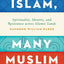 One Islam, Many Muslim Worlds: Spirituality, Identity, and R